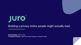 Building a privacy notice people might actually read
Richard Mabey, CEO of Juro
Dr Stefania Passera, Legal Information Designer, Passera Design
 