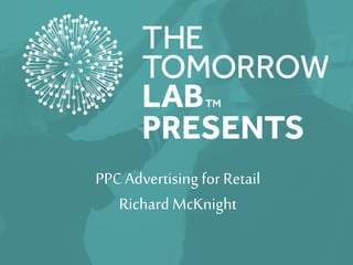 PPC Advertising for Retail
Richard McKnight
 