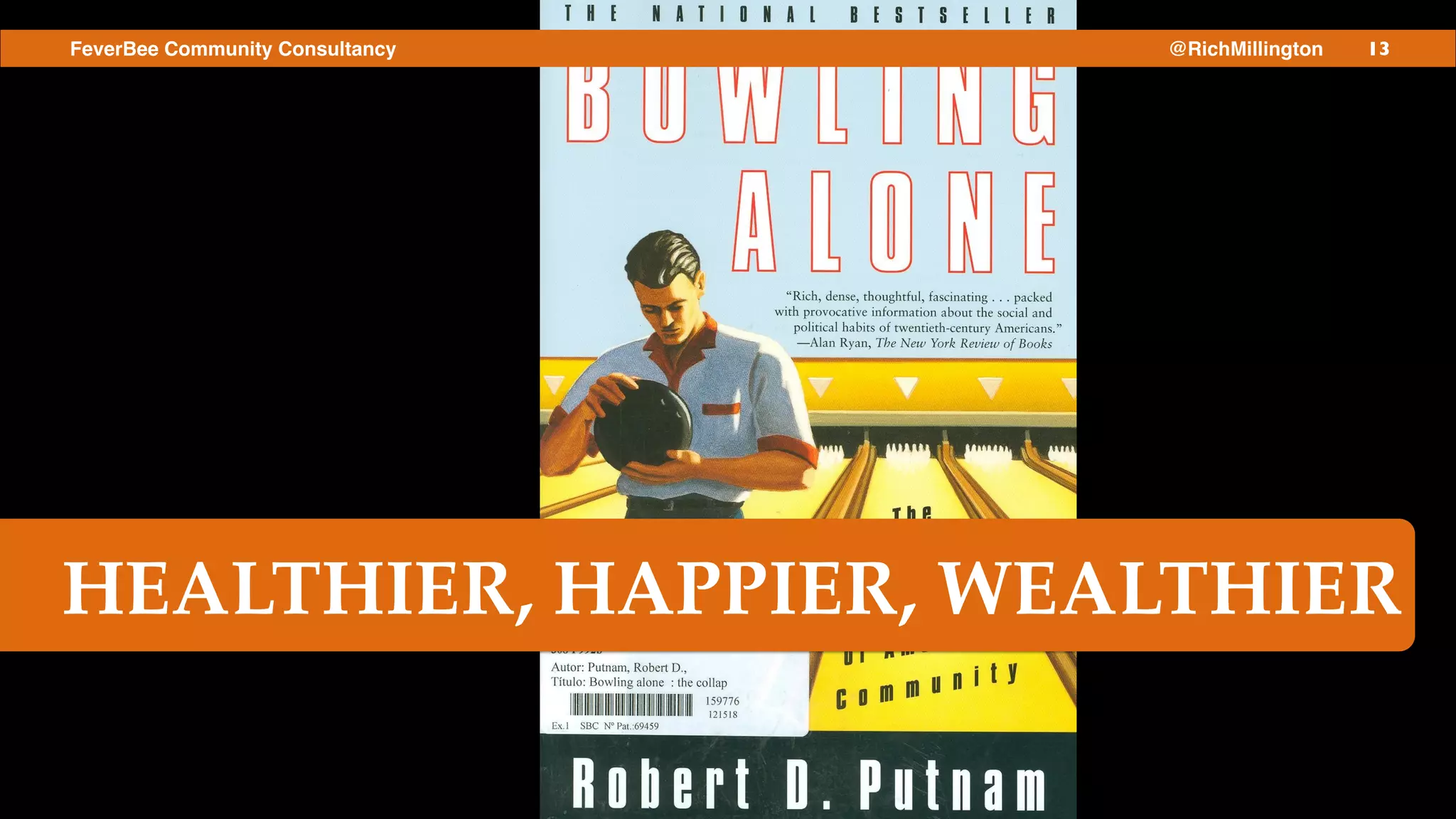 13FeverBee Community Consultancy @RichMillington
HEALTHIER, HAPPIER, WEALTHIER
 