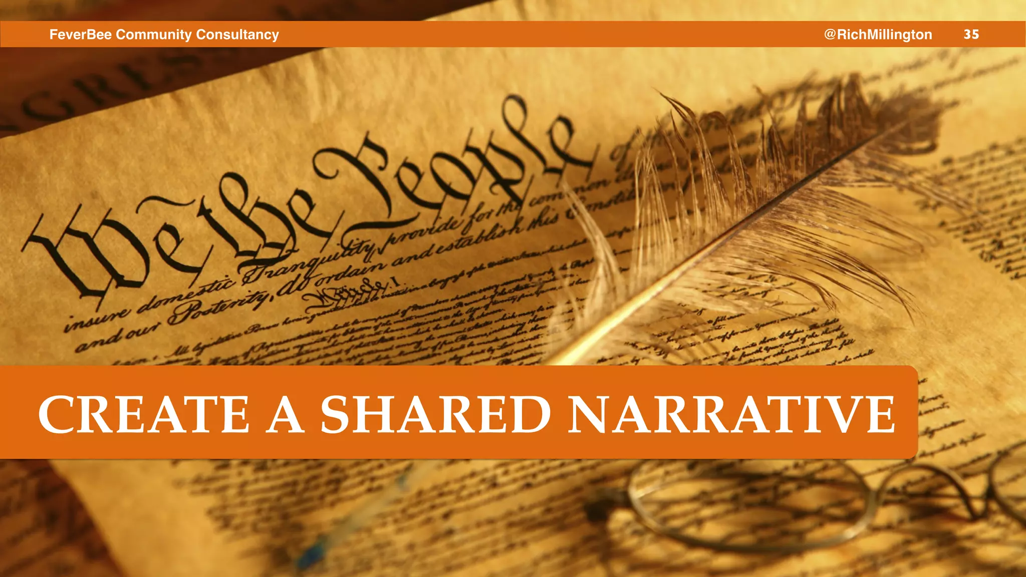 35FeverBee Community Consultancy @RichMillington
CREATE A SHARED NARRATIVE
 