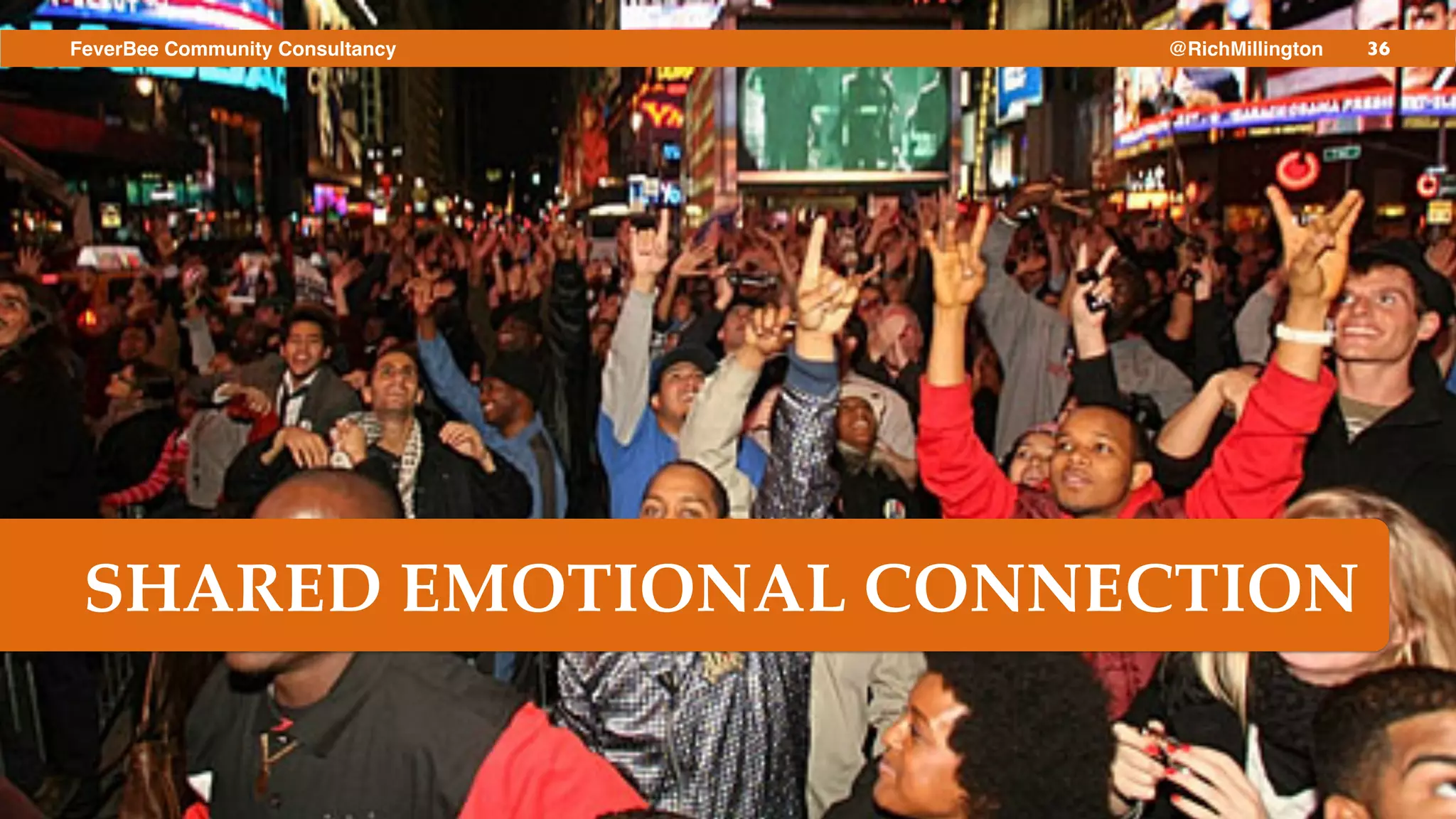 36FeverBee Community Consultancy @RichMillington
SHARED EMOTIONAL CONNECTION
 