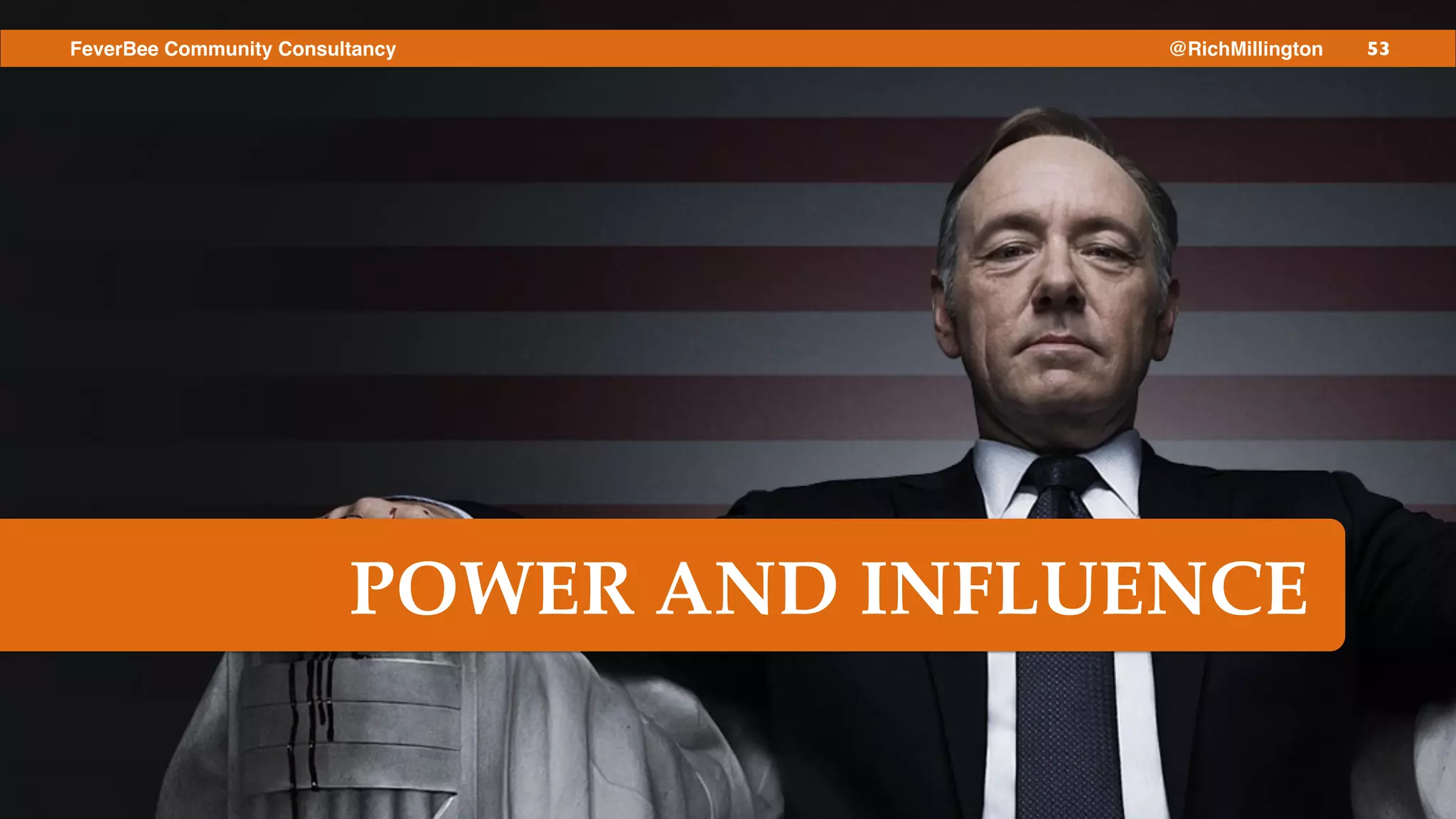 53FeverBee Community Consultancy @RichMillington
POWER AND INFLUENCE
 