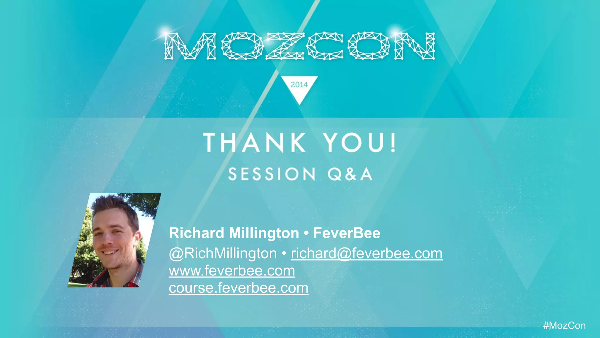 #MozCon
Richard Millington • FeverBee
@RichMillington • richard@feverbee.com
www.feverbee.com
course.feverbee.com
 