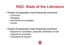 RQ3: State of the Literature
• Facets of preparation most frequently examined
• Curriculum
• Pedagogy
• Recruitment of can...