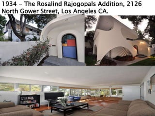 1934 - The Rosalind Rajogopals Addition, 2126
North Gower Street, Los Angeles CA.
 