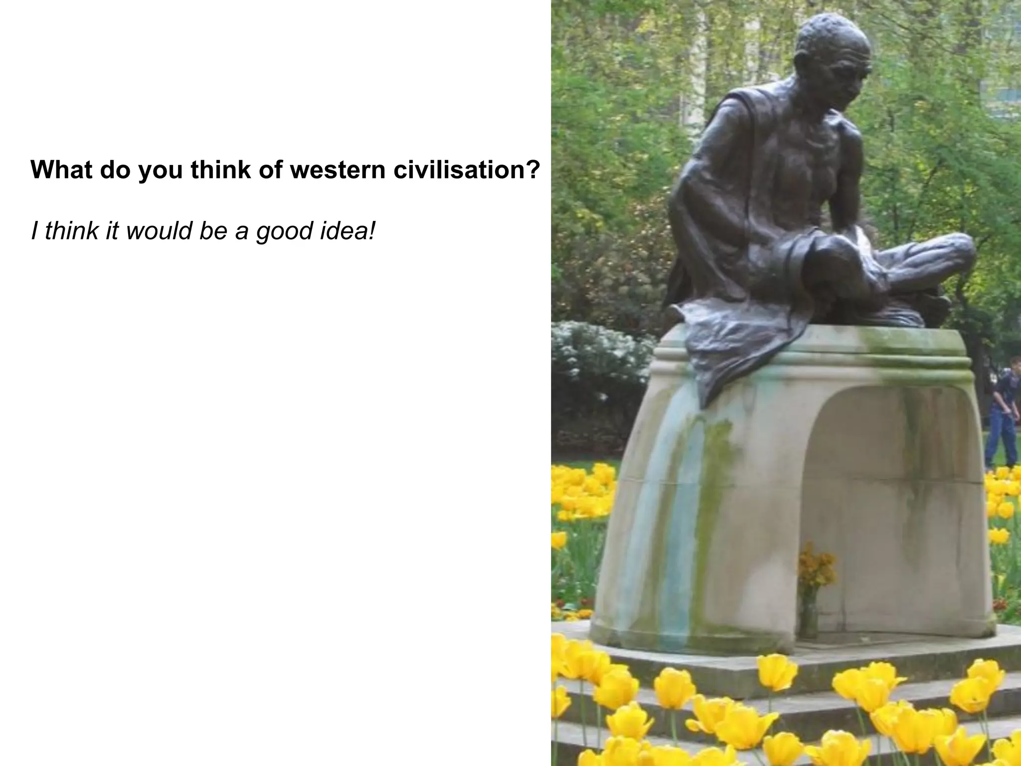 What do you think of western civilisation?

I think it would be a good idea!
 