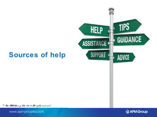 Sources of help 
“ © The APM Gro up Ltd. 20 1 4. All rights re se rve d. ” 
 