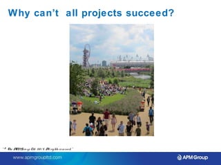 Why can’t all projects succeed? 
“ © The APM Gro up Ltd. 20 1 4. All rights re se rve d. ” 
 
