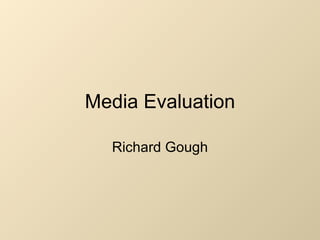 Media Evaluation Richard Gough 