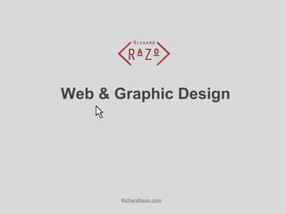 Web & Graphic Design




       RichardRazo.com
 