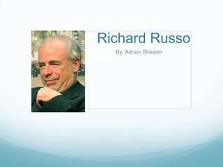 Richard Russo
  By: Adrian Shearer
 