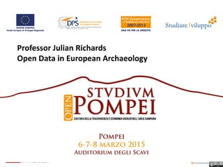 Professor Julian Richards
Open Data in European Archaeology
 