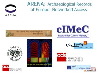 ARENA: Archaeological Records
of Europe: Networked Access.
 