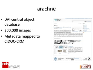 arachne
• DAI central object
database
• 300,000 images
• Metadata mapped to
CIDOC-CRM
 