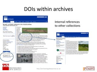 http://archaeologydataservice.ac.uk
DOIs within archives
Internal references
to other collections
 
