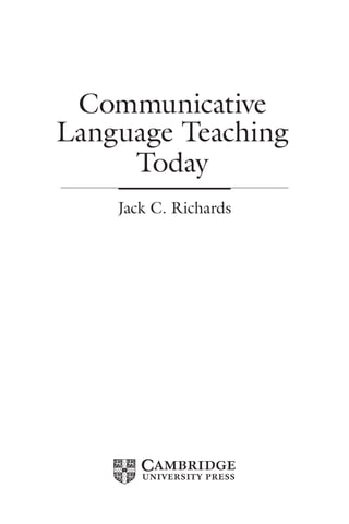 Communicative
Language Teaching
Today
Jack C. Richards
 