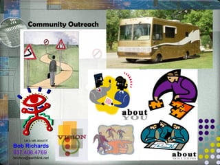 Community Outreach




      Let’s talk about it!
Bob Richards
937.408.4769
brichco@earthlink.net
 