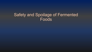 Safety and Spoilage of Fermented 
Foods 
 