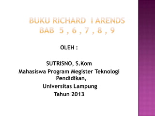 OLEH :

SUTRISNO, S.Kom
Mahasiswa Program Megister Teknologi
Pendidikan,
Universitas Lampung
Tahun 2013

 
