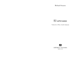Richard Sennett
El artesano
Tnulurcióu (It, Marc-o Aurr-lio Galmarini
EDITORIAL A'lJAGHAMA
HAHCELO:A
 