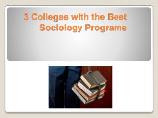 3 Colleges with the Best
Sociology Programs
 