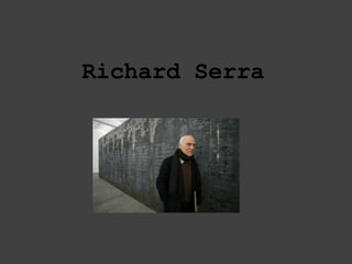 Richard Serra
 