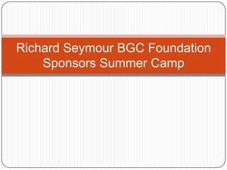 Richard Seymour BGC Foundation
Sponsors Summer Camp
 