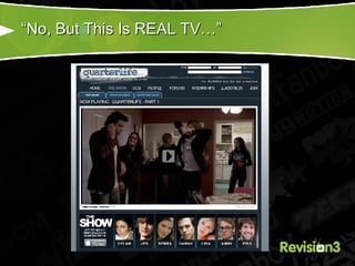 “ No, But This Is REAL TV…” 