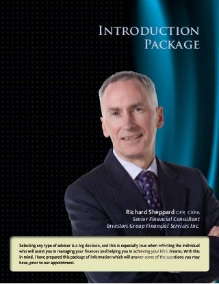 Introduction
Package
Richard Sheppard cfp, cepa
Senior Financial Consultant
Investors Group Financial Services Inc.
 