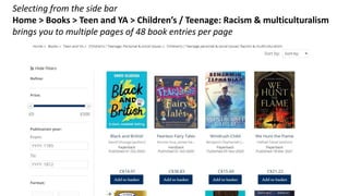 Selecting from the side bar
Home > Books > Teen and YA > Children’s / Teenage: Racism & multiculturalism
brings you to multiple pages of 48 book entries per page
 