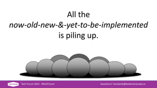 Tech Forum 2021 #TechForum Questions? standards@booknetcanada.ca
All the
now-old-new-&-yet-to-be-implemented
is piling up.
 