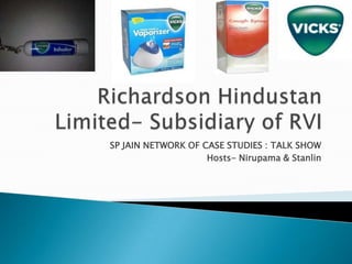Richardson Hindustan Limited- Subsidiary of RVI SP JAIN NETWORK OF CASE STUDIES : TALK SHOW Hosts- Nirupama & Stanlin 
