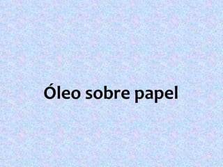 Óleo sobre papel
 
