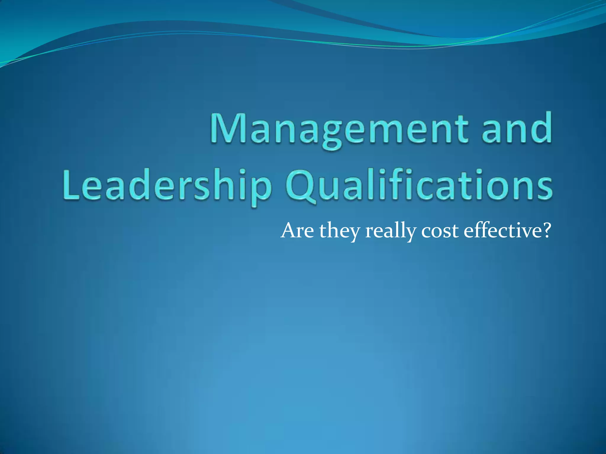 Management And Leadership Qualifications Are They Really Cost management-and-leadership-qualifications-are-they-really-cost