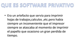• Era un artefacto que servia para imprimir
  hojas de trabajos,calculos ,etc.pero habia
  siempre un inconveniente que el impresor
  siempre se atascaba al momento de imprimir
  el papello que ocasiono un gran perdida de
  tiempo.
 