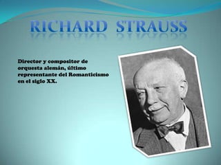 Director y compositor de
orquesta alemán, último
representante del Romanticismo
en el siglo XX.

 