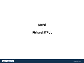 Merci	
  
-­‐	
  
Richard	
  STRUL	
  

30	
  janvier	
  2014	
  

 