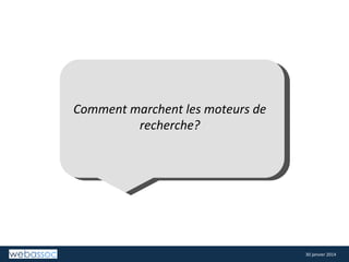  

	
  
	
  
Comment	
  marchent	
  les	
  moteurs	
  de	
  
recherche?	
  

30	
  janvier	
  2014	
  

 