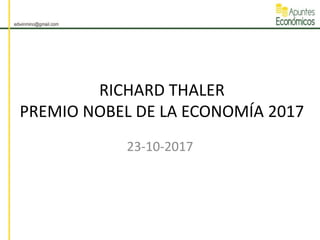 RICHARD THALER
PREMIO NOBEL DE LA ECONOMÍA 2017
23-10-2017
 