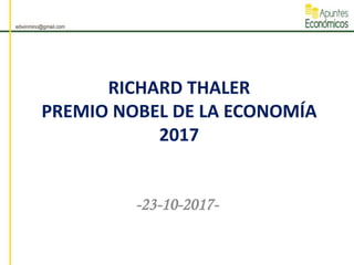 RICHARD THALER
PREMIO NOBEL DE LA ECONOMÍA
2017
-23-10-2017-
 