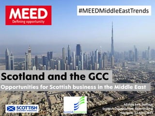Middle East Seminar
Scottish Development international
Glasgow, 22 April 2015
#MEEDMiddleEastTrends
 