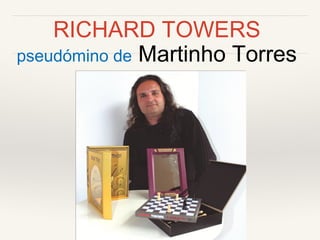 RICHARD TOWERS
pseudómino de Martinho Torres
 