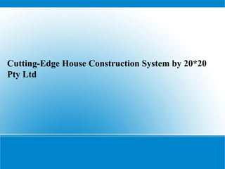 Cutting-Edge House Construction System by 20*20 Pty Ltd 