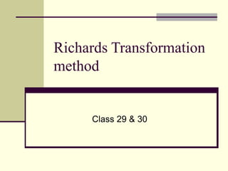 Richards Transformation
method
Class 29 & 30
 