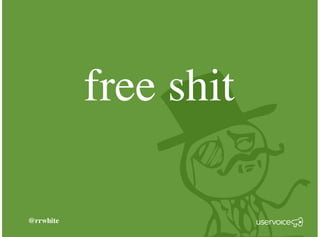 @rrwhite
free shit
 