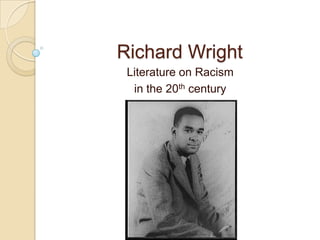 Richard Wright Literature on Racism  in the 20th century 