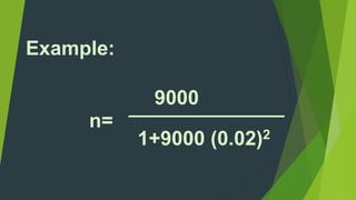 9000 
Example: 
______________ 
n= 
1+9000 (0.02)2 
 