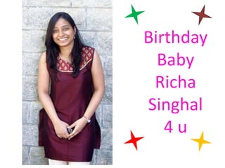 Birthday
Baby
Richa
Singhal
4 u
 