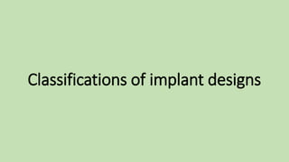 Classifications of implant designs
 
