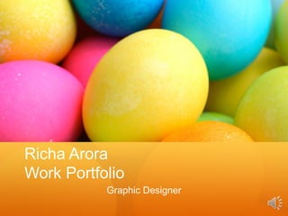 Richa Arora
Work Portfolio
Graphic Designer

 